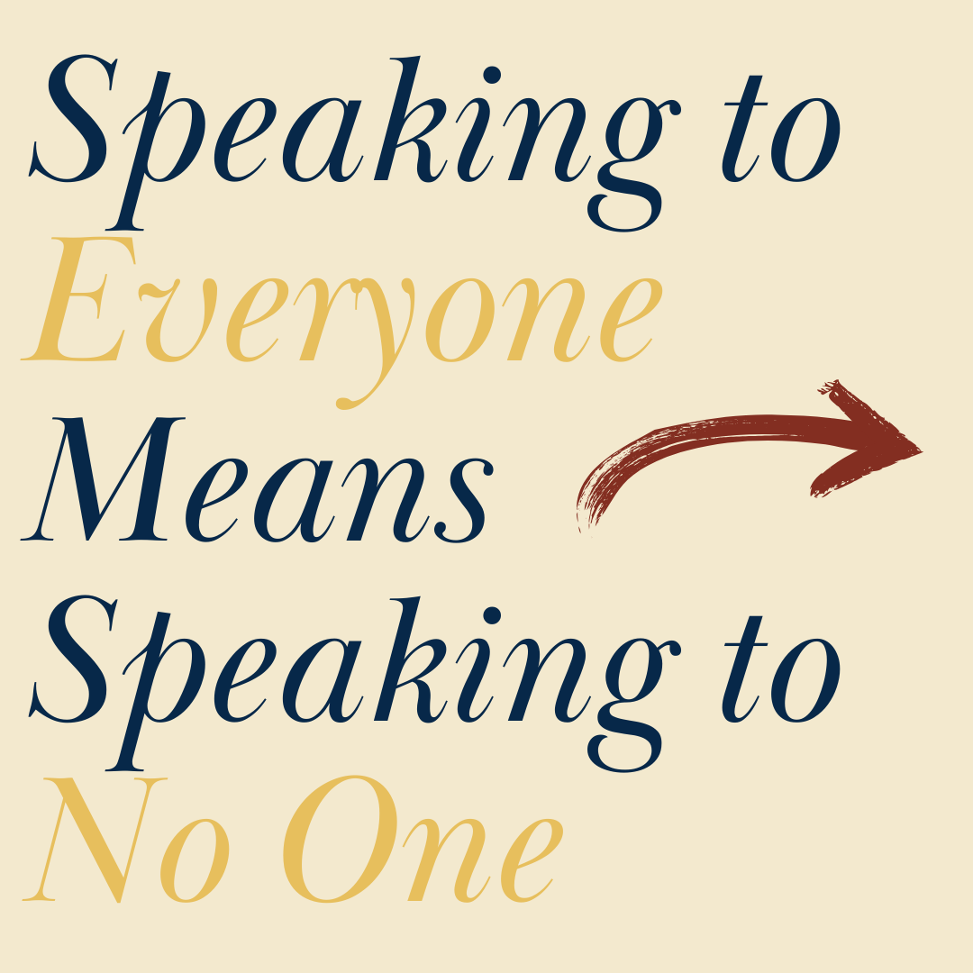When you speak to everyone you speak to no one, especially online